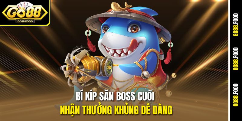 Bắn Cá Hải Tặc Go88 – Săn Kho Báu, Rinh Thưởng Cực Khủng 3 Bí kíp săn boss cuối nhận thưởng khủng dễ dàng