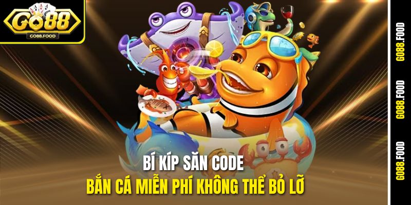 Bí kíp săn code bắn cá miễn phí không thể bỏ lỡ