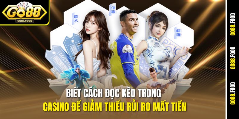 Cách Đọc Kèo Trong Casino Go88 Chuẩn Cho Người Mới Thắng Lớn 3 Biết Cách đọc kèo trong casino để giảm thiểu rủi ro mất tiền