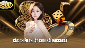 Các Chiến Thuật Chơi Bài Baccarat Go88 Từ Cơ Bản Đến Nâng Cao