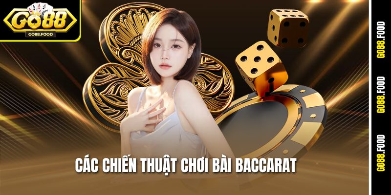 Các Chiến Thuật Chơi Bài Baccarat Go88 Từ Cơ Bản Đến Nâng Cao 1 Các Chiến Thuật Chơi Bài Baccarat Go88 Từ Cơ Bản Đến Nâng Cao