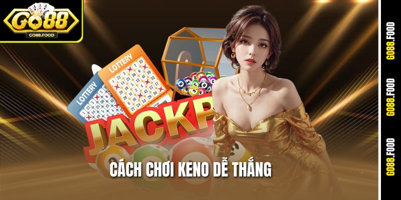 Cách Chơi Keno Dễ Thắng - Mẹo Vàng Chuẩn Go88 Áp Dụng Ngay