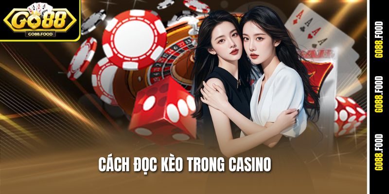 Cách Đọc Kèo Trong Casino Go88 Chuẩn Cho Người Mới Thắng Lớn 1 Cách Đọc Kèo Trong Casino Go88 Chuẩn Cho Người Mới Thắng Lớn