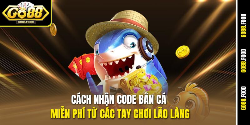 Cách nhận code bắn cá miễn phí từ các tay chơi lão làng