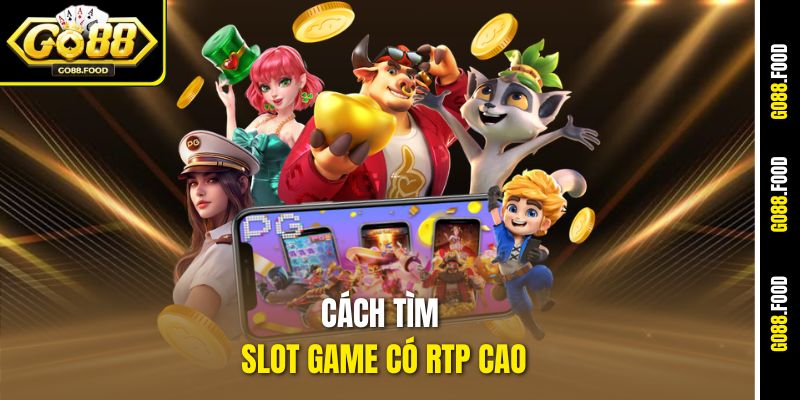 Cách Tìm Slot Game Có RTP Cao – Mở Lối Ăn Thưởng Ở Go88