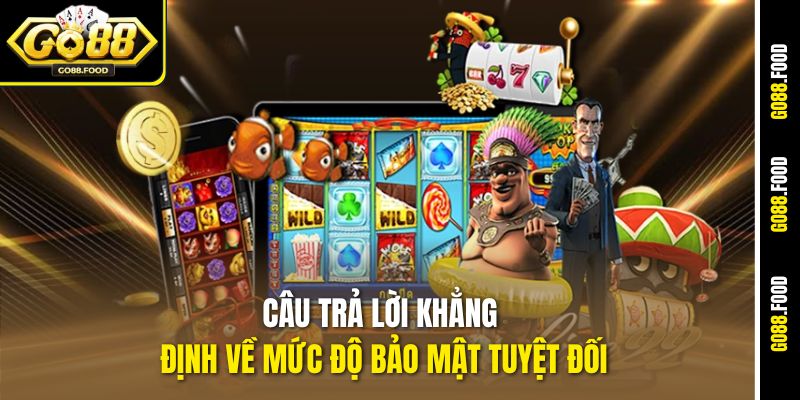 Câu trả lời khẳng định về mức độ bảo mật tuyệt đối