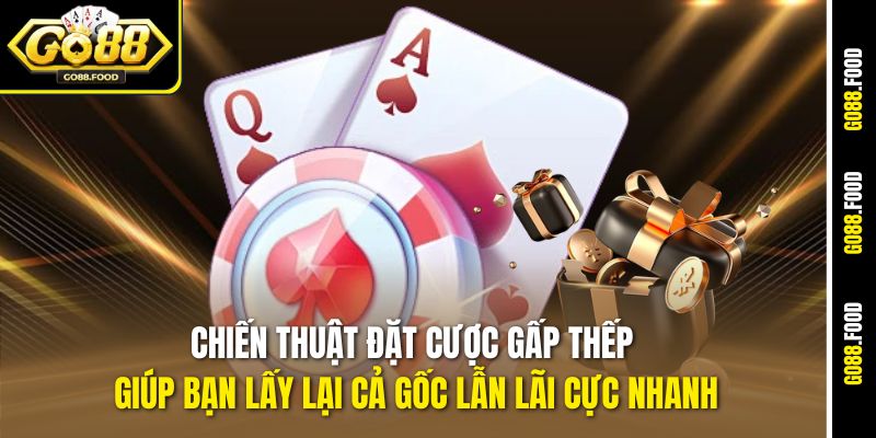 Chiến Thuật Đặt Cược Gấp Thếp Go88 – Phá Đảo Mọi Sòng Cược 4 Chiến thuật đặt cược gấp thếp giúp bạn lấy lại cả gốc lẫn lãi cực nhanh