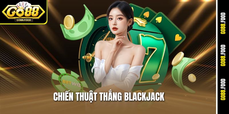 Chiến Thuật Thắng Blackjack Go88 Giúp Bạn Lật Ngược Thế Cờ