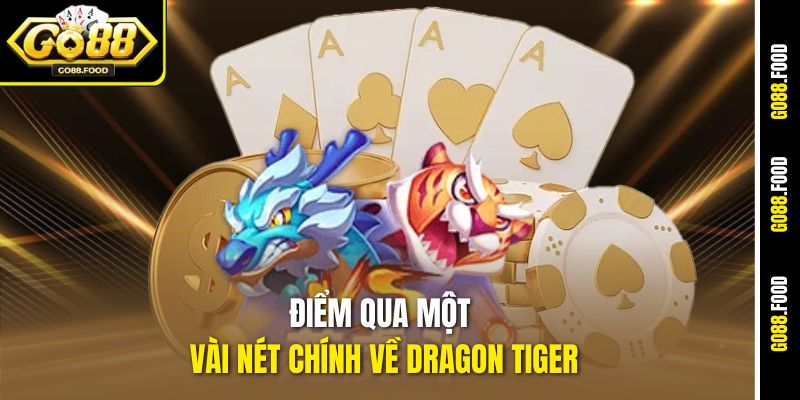 Hướng Dẫn Chơi Dragon Tiger Go88 - Cược Chất, Ăn Tiền Mượt 2 Điểm qua một vài nét chính về Dragon Tiger