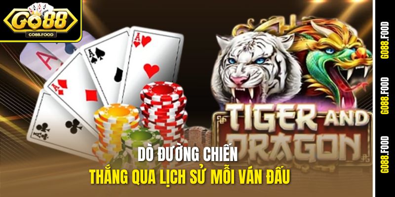 Hướng Dẫn Chơi Dragon Tiger Go88 - Cược Chất, Ăn Tiền Mượt 4 Dò đường chiến thắng qua lịch sử mỗi ván đấu