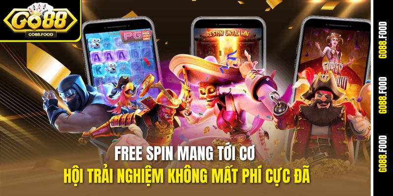 Free spin mang tới cơ hội trải nghiệm không mất phí cực đã