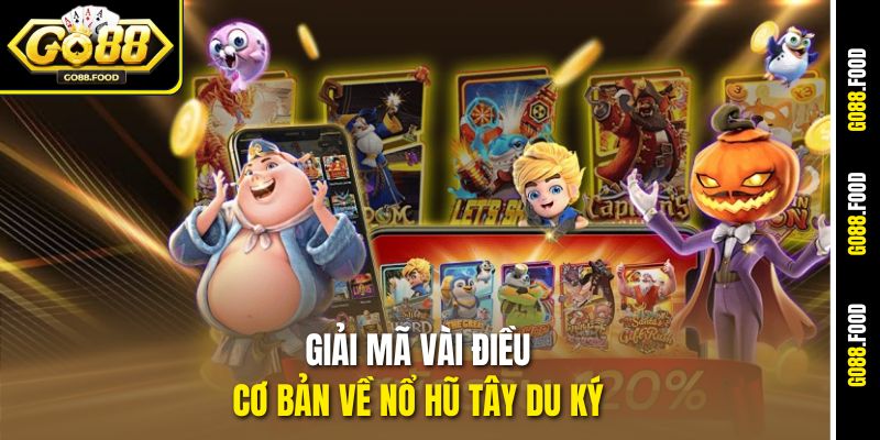 Giải mã vài điều cơ bản về nổ hũ Tây du ký 