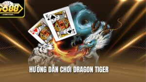 Hướng Dẫn Chơi Dragon Tiger Go88 - Cược Chất, Ăn Tiền Mượt