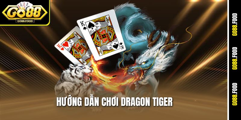 Hướng Dẫn Chơi Dragon Tiger Go88 - Cược Chất, Ăn Tiền Mượt