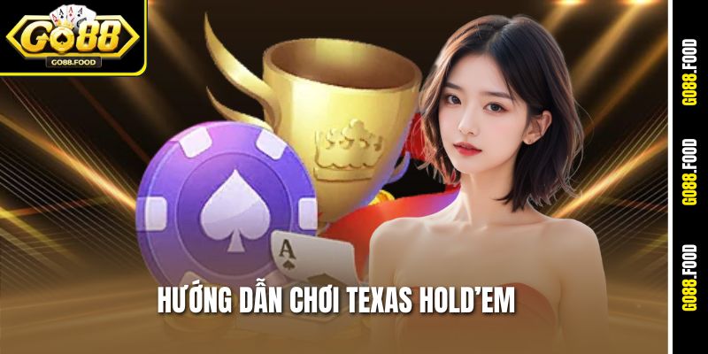 Hướng Dẫn Chơi Texas Hold’em Go88 – Lật Bài Là Thắng Lớn 1 Hướng Dẫn Chơi Texas Hold’em