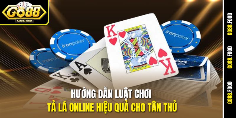 Hướng dẫn luật chơi Tả Lá online hiệu quả cho tân thủ