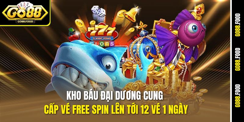 Kho Báu Đại Dương cung cấp vé free spin lên tới 12 vé 1 ngày