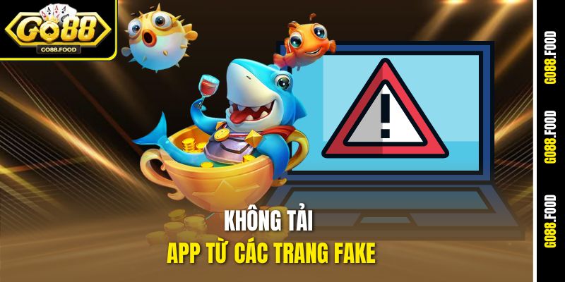 Không tải app từ các trang fake