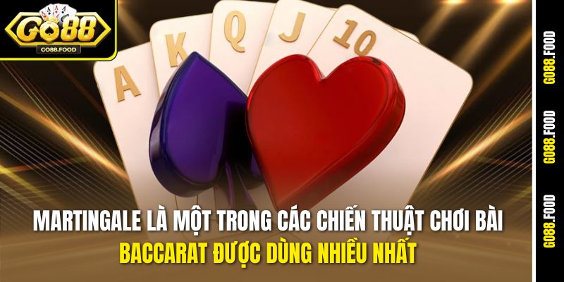 Các Chiến Thuật Chơi Bài Baccarat Go88 Từ Cơ Bản Đến Nâng Cao 4 Martingale là một trong các chiến thuật chơi bài Baccarat được dùng nhiều nhất