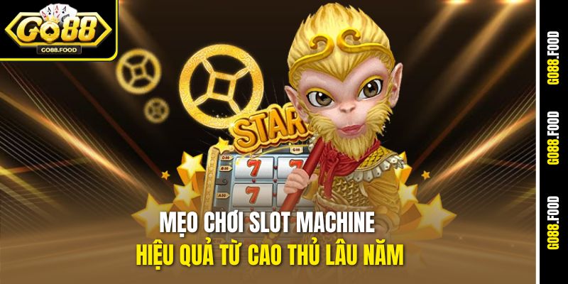 Mẹo chơi slot machine hiệu quả từ cao thủ lâu năm