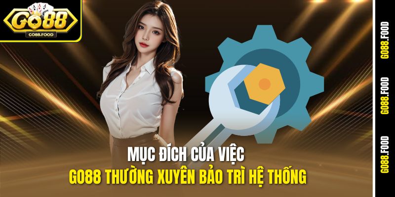 Bảo Trì Go88 – Cải Thiện Và Tối Ưu Trải Nghiệm Người Chơi 1 Mục đích của việc Go88 thường xuyên bảo trì hệ thống