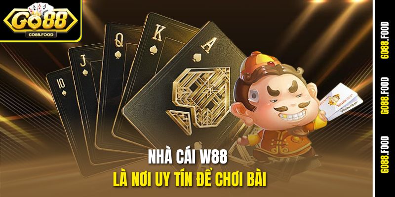 Nhà cái W88 là nơi uy tín để chơi bài