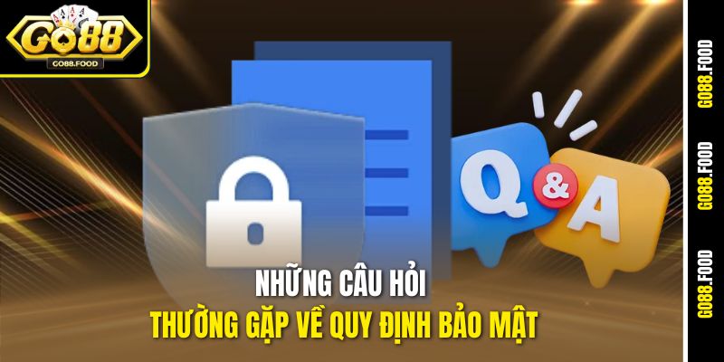 Chính Sách Bảo Mật Go88 - Bảo Vệ Thông Tin Người Dùng Tuyệt Đối 3 Những câu hỏi thường gặp về quy định bảo mật