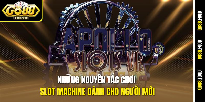 Những nguyên tắc chơi slot machine dành cho người mới