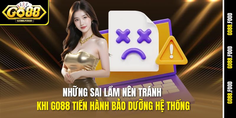 Bảo Trì Go88 – Cải Thiện Và Tối Ưu Trải Nghiệm Người Chơi 2 Những sai lầm nên tránh khi Go88 tiến hành bảo dưỡng hệ thống