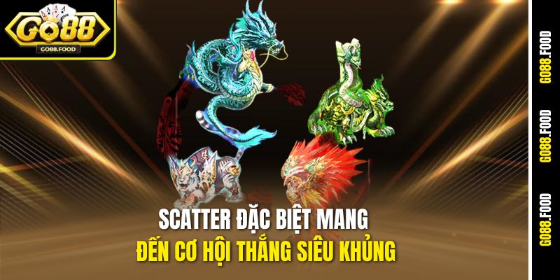 Scatter đặc biệt mang đến cơ hội thắng siêu khủng