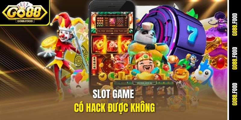 Khám Phá Thực Hư Slot Game Có Hack Được Không Tại Go88