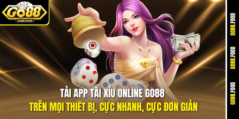 Tải App tài xỉu online Go88 trên mọi thiết bị, cực nhanh, cực đơn giản