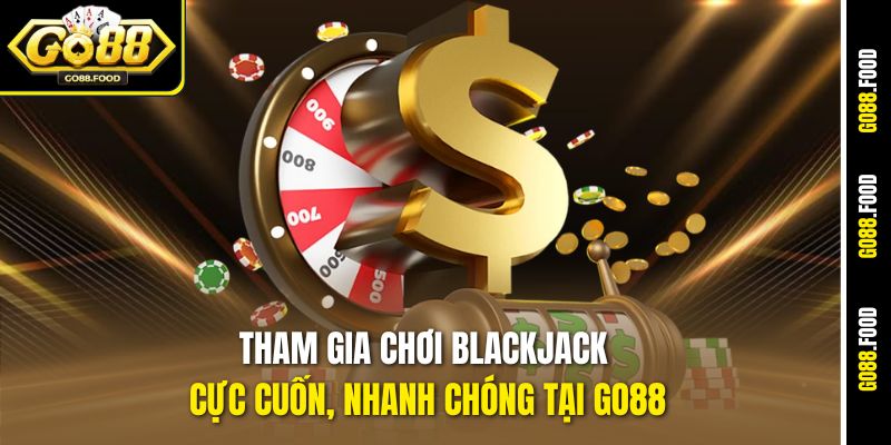 Chiến Thuật Thắng Blackjack Go88 Giúp Bạn Lật Ngược Thế Cờ 2 Tham gia chơi Blackjack cực cuốn, nhanh chóng tại Go88