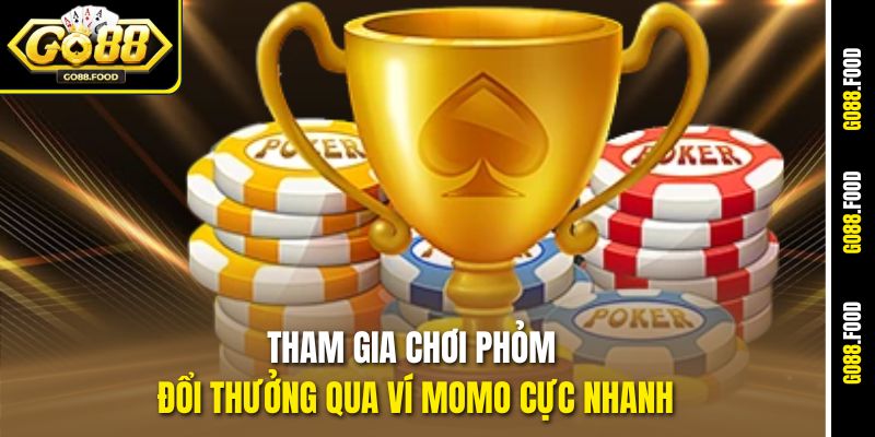 Tham gia chơi Phỏm đổi thưởng qua ví MOMO cực nhanh