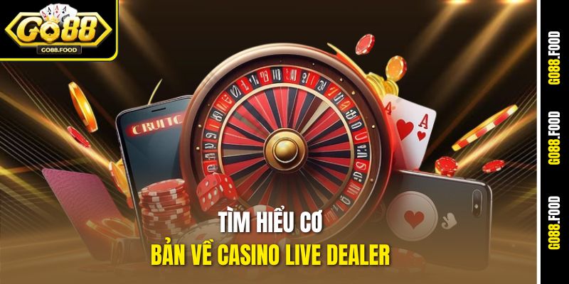 Casino Live Dealer Go88 – Live Game Đẳng Cấp Cho Cược Thủ 2 Tìm hiểu cơ bản về casino live dealer