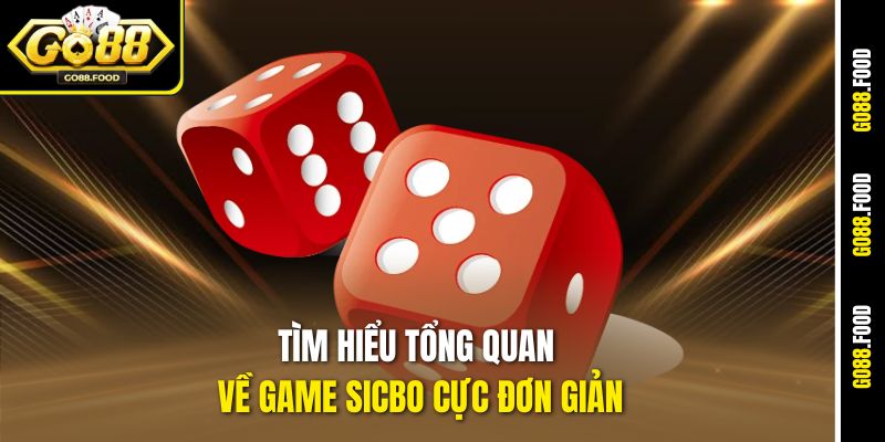 Cách Chơi Sicbo Hiệu Quả Go88 - Bạn Trúng Đậm Tới 50 Triệu 2 Tìm hiểu tổng quan về game Sicbo cực đơn giản