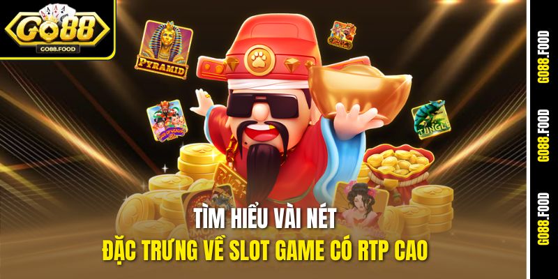 Tìm hiểu vài nét đặc trưng về slot game có RTP cao 