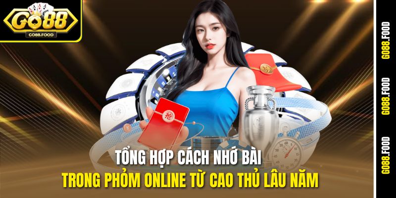 Tổng hợp cách nhớ bài trong Phỏm online từ cao thủ lâu năm