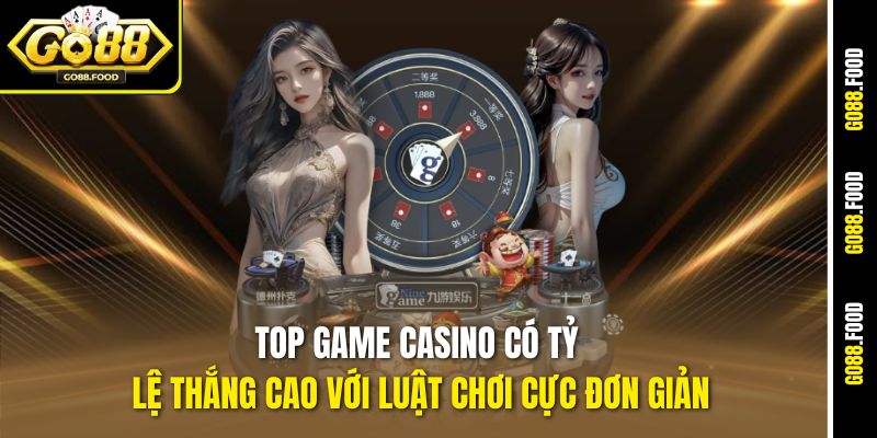 Top Game Casino Có Tỷ Lệ Thắng Cao Nhất Hiện Nay Tại Go88 3 Top game casino có tỷ lệ thắng cao với luật chơi cực đơn giản