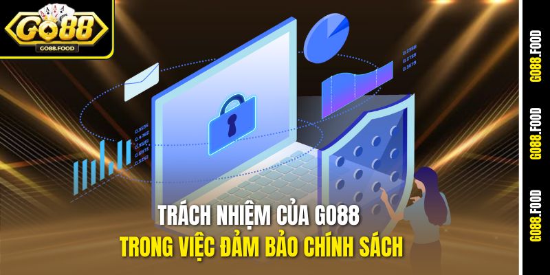 Chính Sách Bảo Mật Go88 - Bảo Vệ Thông Tin Người Dùng Tuyệt Đối 2 Trách nhiệm của Go88 trong việc đảm bảo chính sách