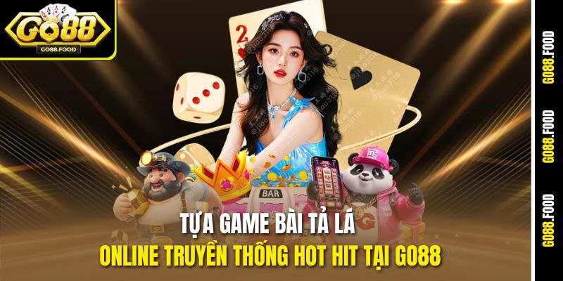 Tựa game bài Tả Lá online truyền thống hot hit tại Go88