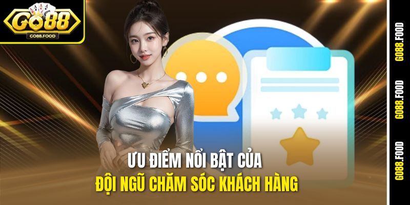 Ưu điểm nổi bật của đội ngũ chăm sóc khách hàng