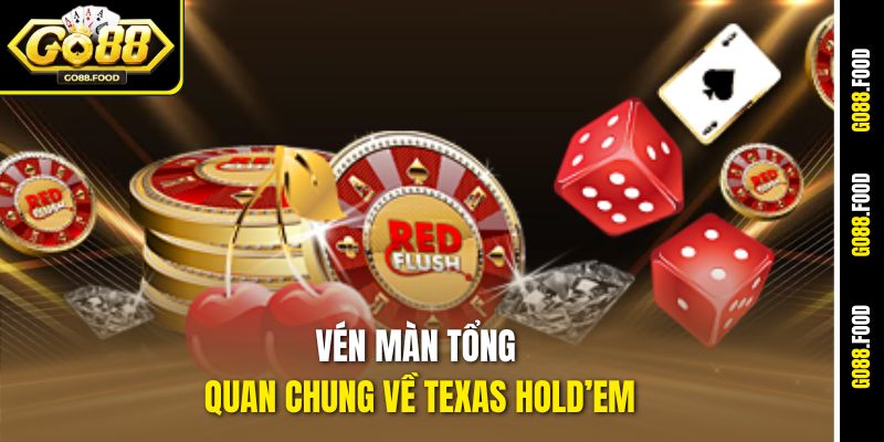 Hướng Dẫn Chơi Texas Hold’em Go88 – Lật Bài Là Thắng Lớn 2 Vén màn tổng quan chung về Texas Hold’em