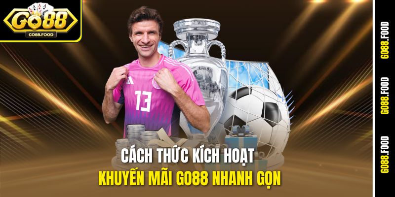 Cập Nhật Khuyến Mãi Go88 - Rinh Tiền Thưởng Cực Nhanh 3 Cách thức kích hoạt khuyến mãi Go88 nhanh gọn