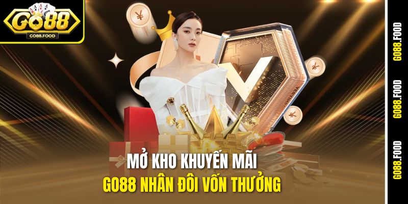 Cập Nhật Khuyến Mãi Go88 - Rinh Tiền Thưởng Cực Nhanh 2 Mở kho khuyến mãi Go88 nhân đôi vốn thưởng
