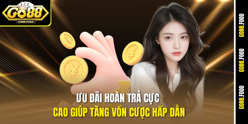 Ưu đãi hoàn trả cực cao giúp tăng vốn cược hấp dẫn